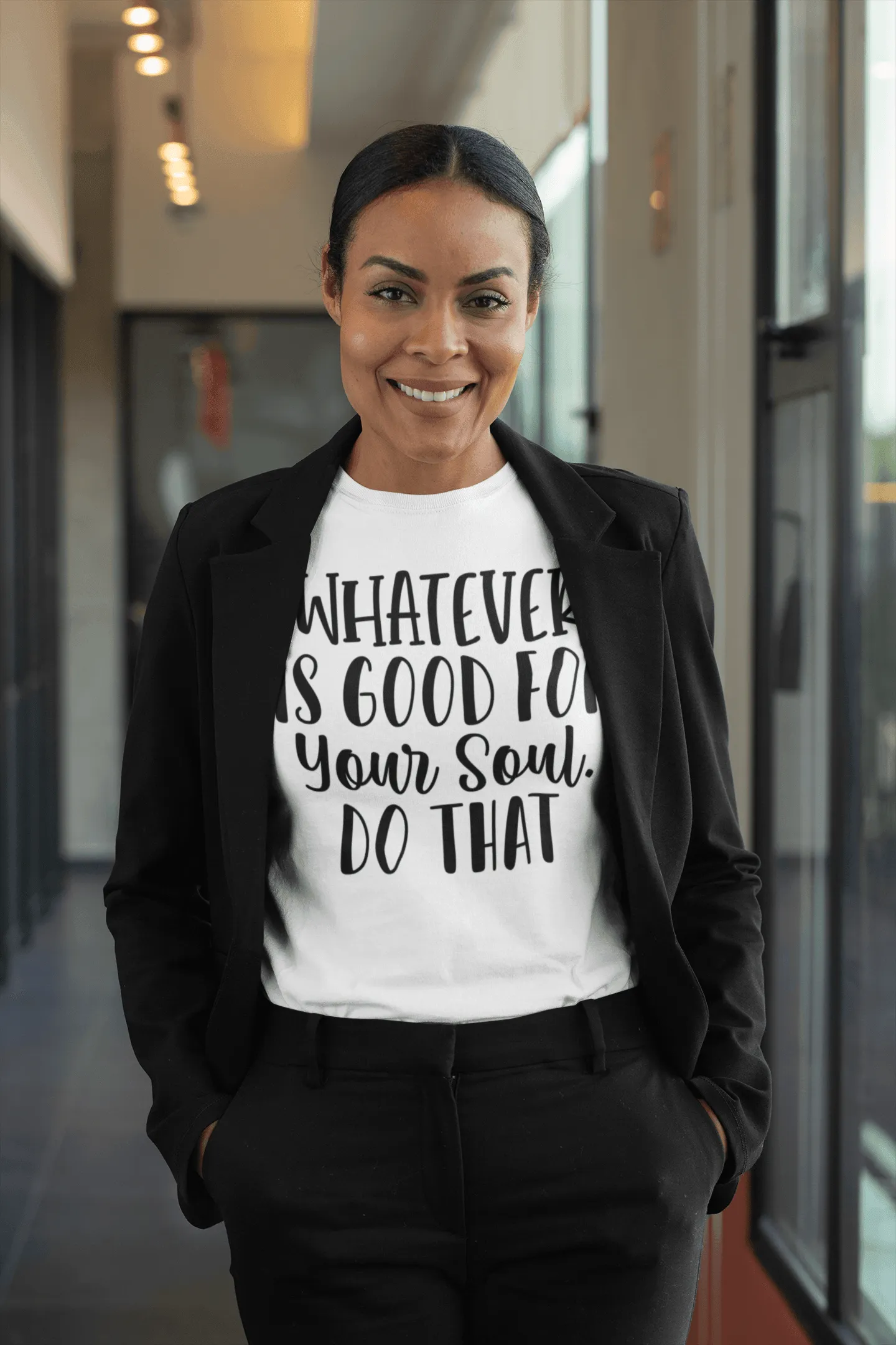 Whatever is Good for Your Soul, Do That T-shirt